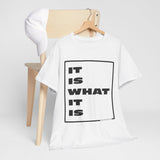 It Is What It Is - Unisex Heavy Cotton Tee