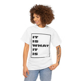 It Is What It Is - Unisex Heavy Cotton Tee